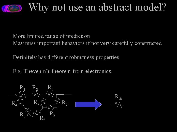 Why not use an abstract model? More limited range of prediction May miss important