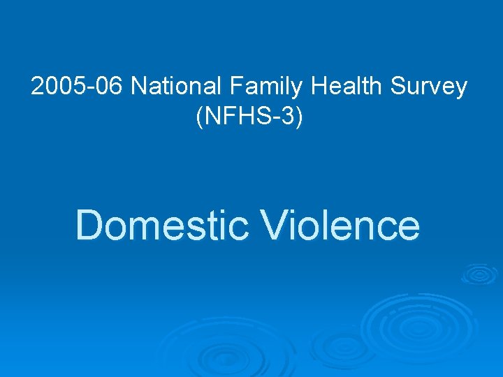 2005 -06 National Family Health Survey (NFHS-3) Domestic Violence 