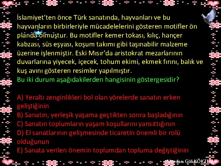 İslamiyet’ten önce Türk sanatında, hayvanları ve bu hayvanların birbirleriyle mücadelelerini gösteren motifler ön planda İslamiyet’ten önce Türk sanatında, hayvanları ve bu hayvanların birbirleriyle mücadelelerini gösteren motifler ön planda