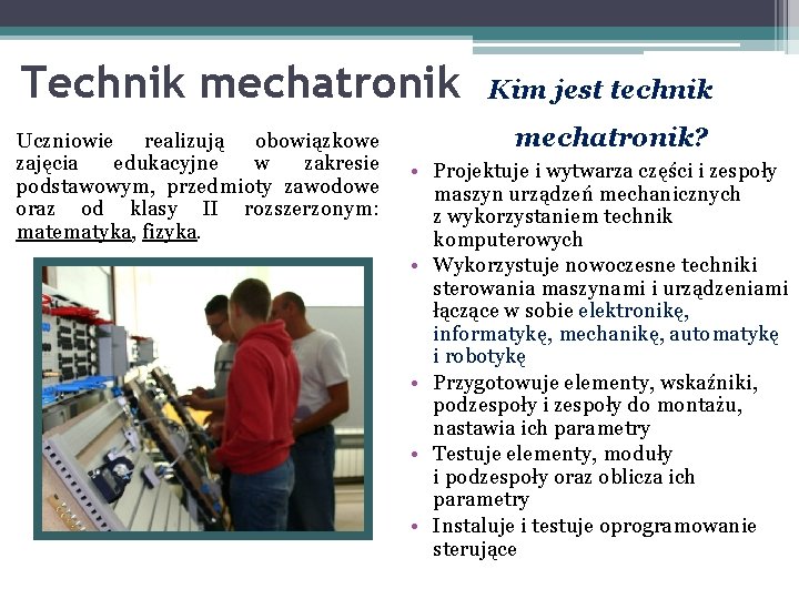 Technik mechatronik Uczniowie realizują obowiązkowe zajęcia edukacyjne w zakresie podstawowym, przedmioty zawodowe oraz od