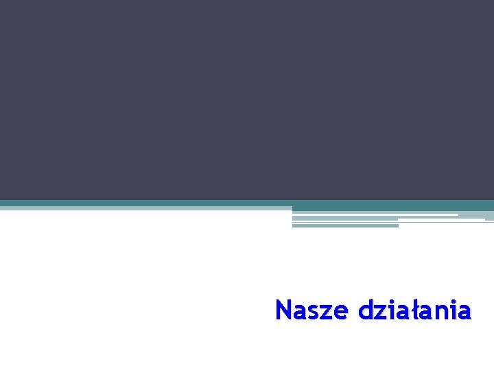 Nasze działania 