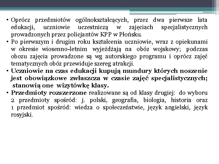  • Oprócz przedmiotów ogólnokształcących, przez dwa pierwsze lata edukacji, uczniowie uczestniczą w zajęciach