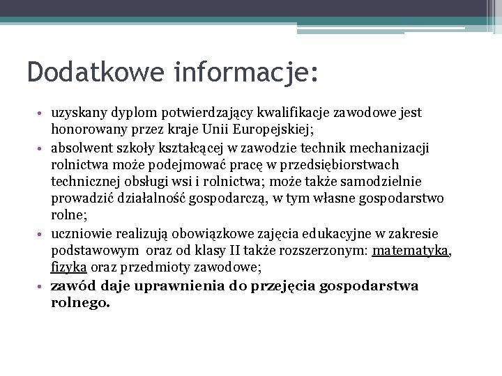 Dodatkowe informacje: • uzyskany dyplom potwierdzający kwalifikacje zawodowe jest honorowany przez kraje Unii Europejskiej;