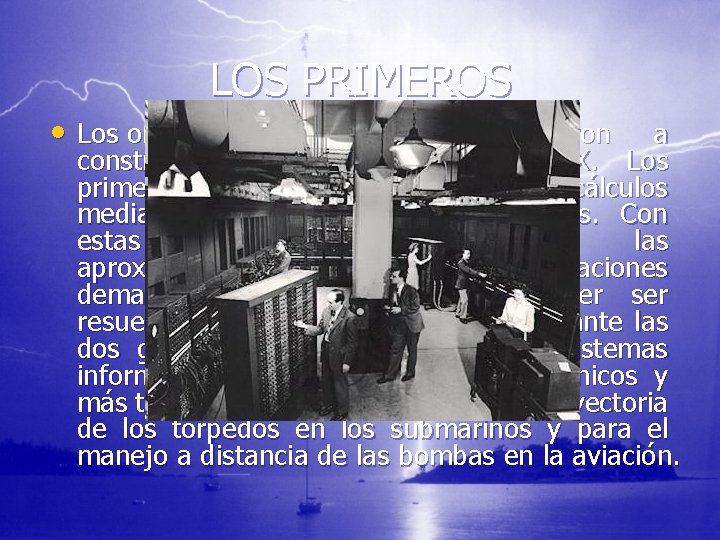 LOS PRIMEROS • Los ordenadores analógicos comenzaron a construirse a principios del siglo XX.