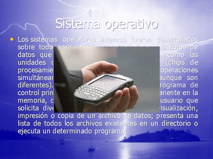 Sistema operativo • Los sistemas operativos internos fueron desarrollados sobre todo para coordinar y