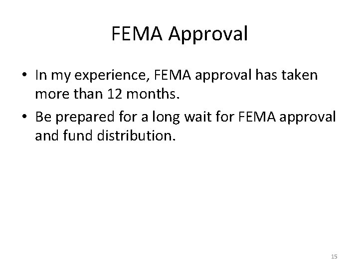 FEMA Approval • In my experience, FEMA approval has taken more than 12 months.