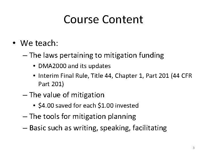 Course Content • We teach: – The laws pertaining to mitigation funding • DMA