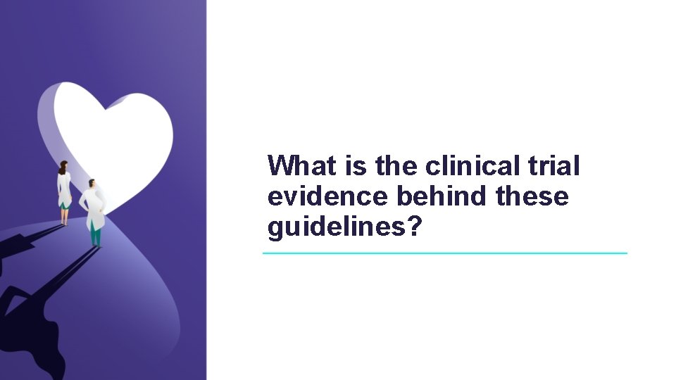 What is the clinical trial evidence behind these guidelines? 