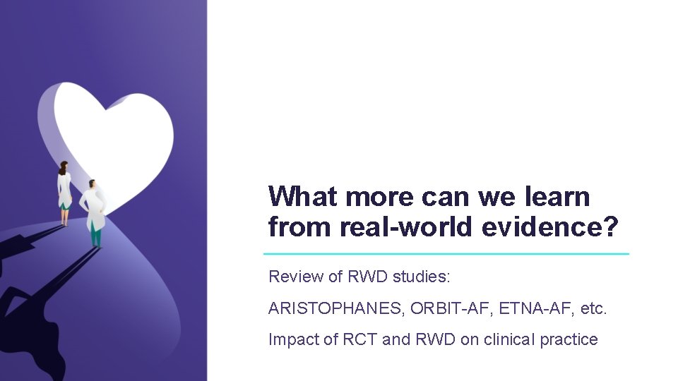 What more can we learn from real-world evidence? Review of RWD studies: ARISTOPHANES, ORBIT-AF,