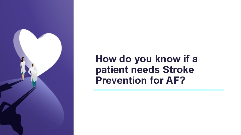 How do you know if a patient needs Stroke Prevention for AF? 