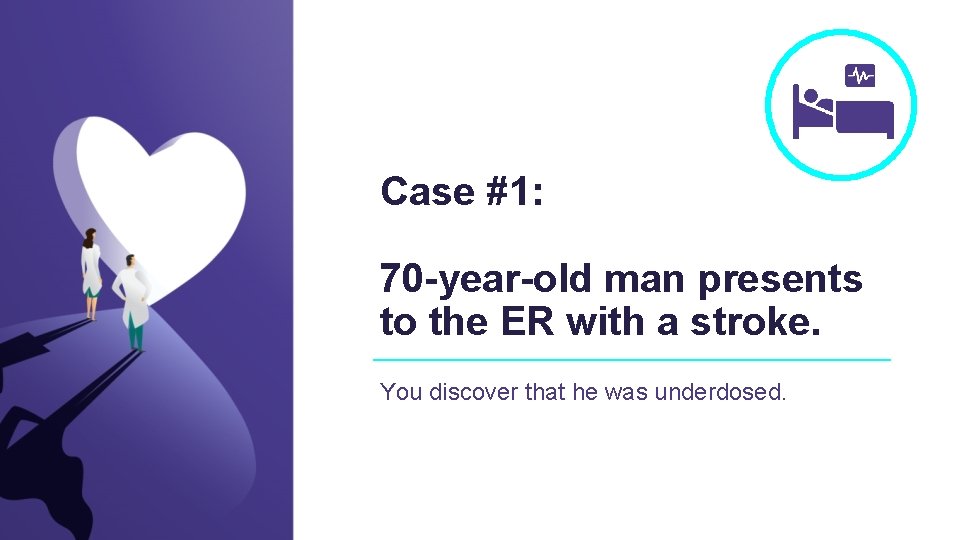 Case #1: 70 -year-old man presents to the ER with a stroke. You discover