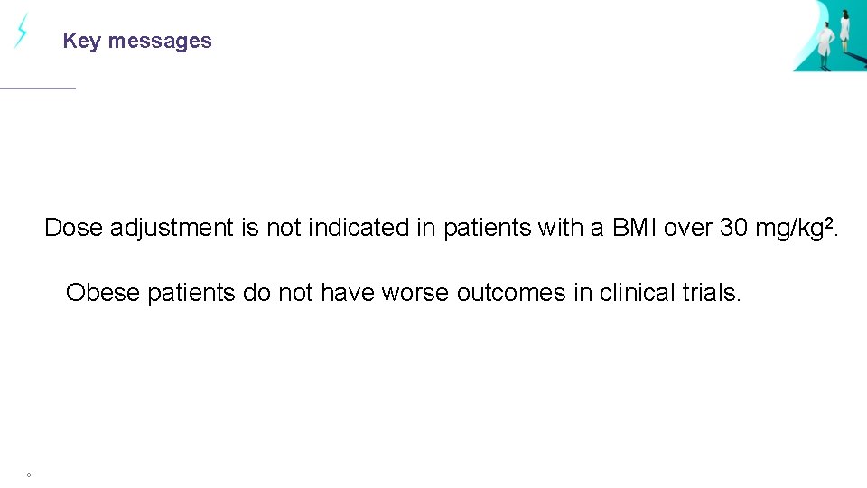 Key messages Dose adjustment is not indicated in patients with a BMI over 30