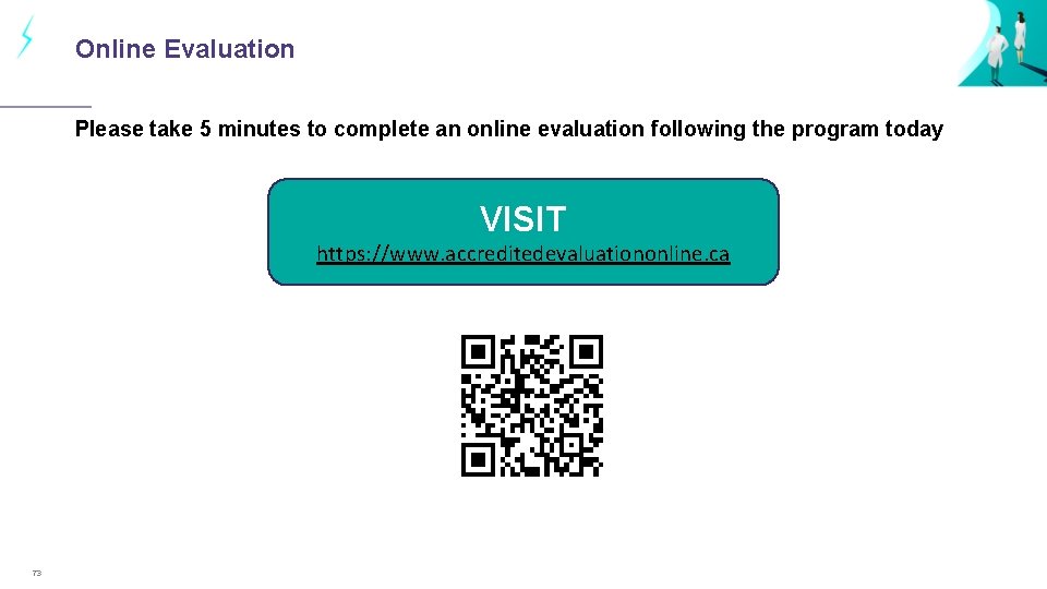 Online Evaluation Please take 5 minutes to complete an online evaluation following the program