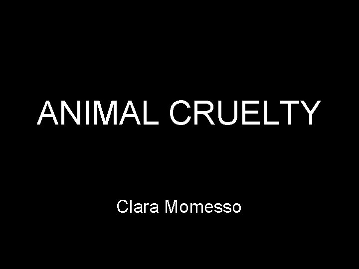ANIMAL CRUELTY Clara Momesso 