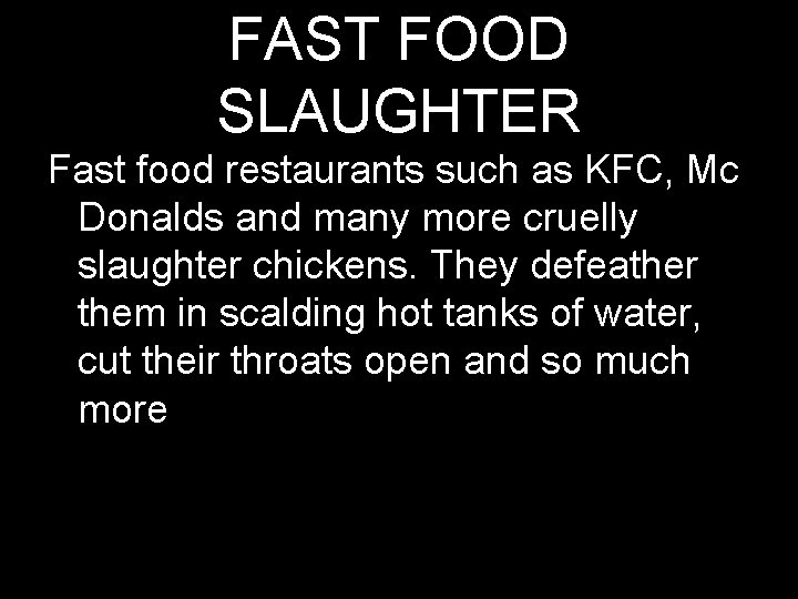 FAST FOOD SLAUGHTER Fast food restaurants such as KFC, Mc Donalds and many more