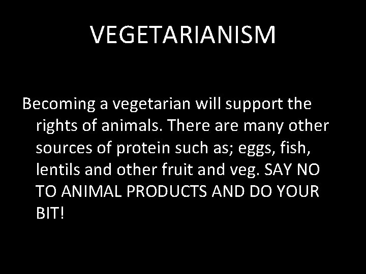 VEGETARIANISM Becoming a vegetarian will support the rights of animals. There are many other