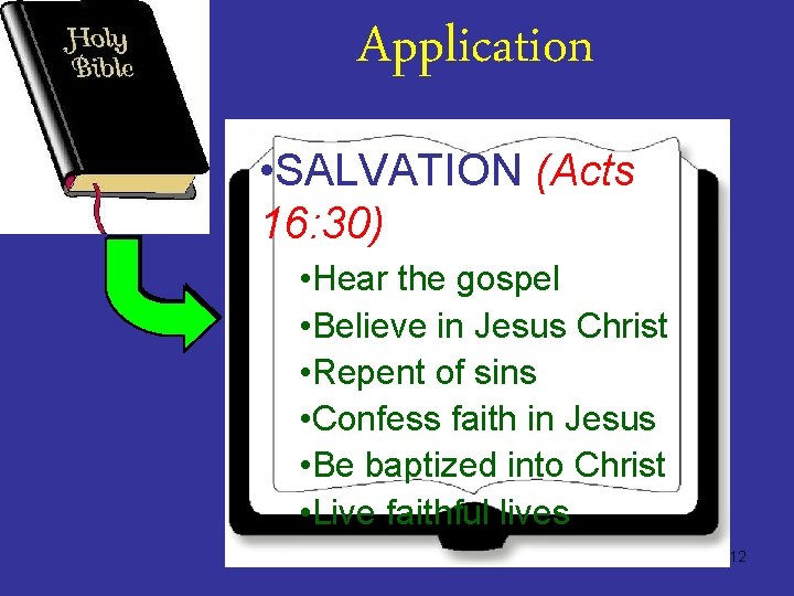 Application • SALVATION (Acts 16: 30) • Hear the gospel • Believe in Jesus