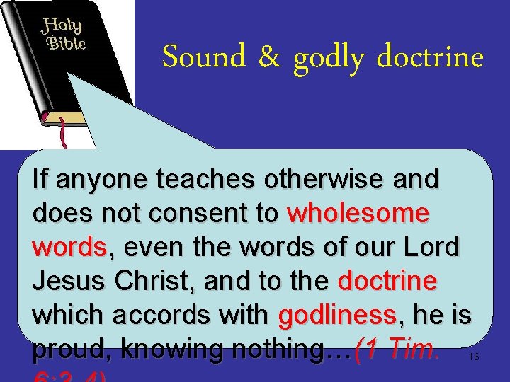 Sound & godly doctrine If anyone teaches otherwise and does not consent to wholesome