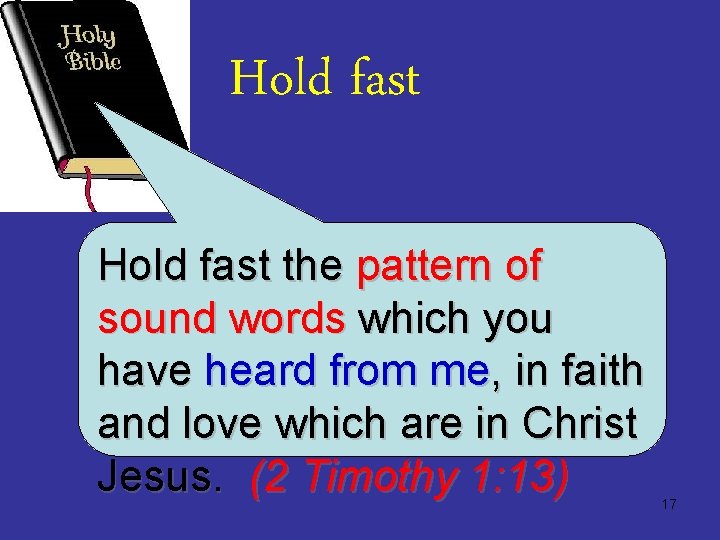 Hold fast the pattern of sound words which you have heard from me, in