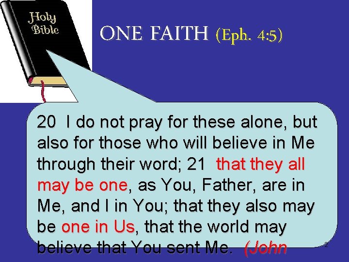 ONE FAITH (Eph. 4: 5) 20 I do not pray for these alone, but