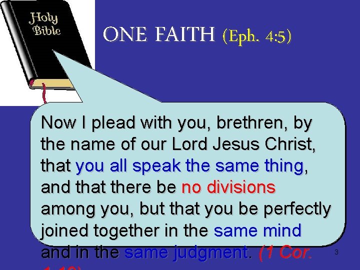 ONE FAITH (Eph. 4: 5) Now I plead with you, brethren, by the name