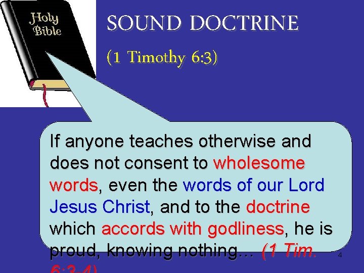 SOUND DOCTRINE (1 Timothy 6: 3) If anyone teaches otherwise and does not consent