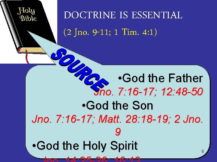 DOCTRINE IS ESSENTIAL (2 Jno. 9 -11; 1 Tim. 4: 1) • God the