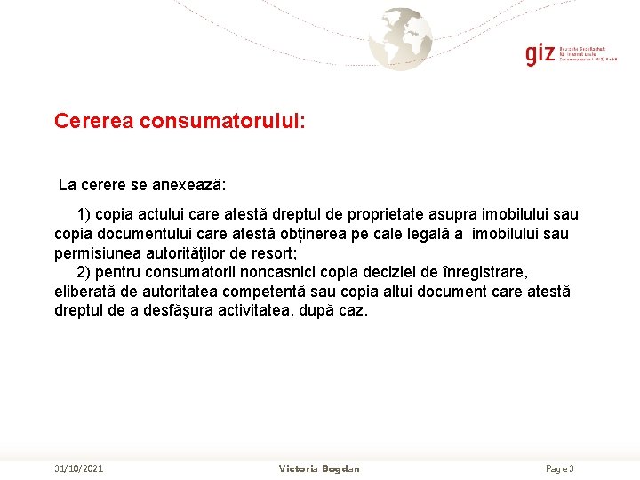 Cererea consumatorului: La cerere se anexează: 1) copia actului care atestă dreptul de proprietate