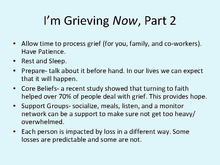 I’m Grieving Now, Part 2 • Allow time to process grief (for you, family,