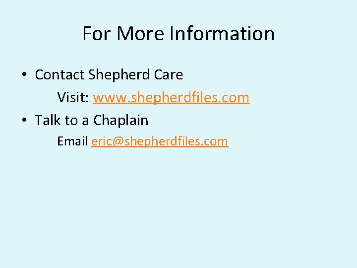 For More Information • Contact Shepherd Care Visit: www. shepherdfiles. com • Talk to