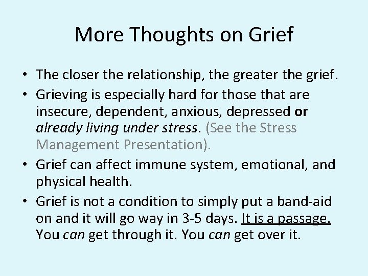 More Thoughts on Grief • The closer the relationship, the greater the grief. •