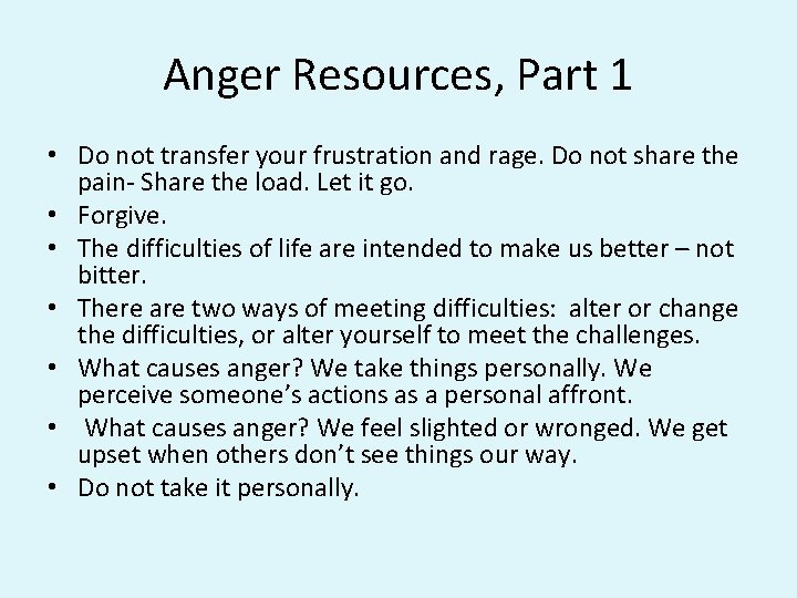 Anger Resources, Part 1 • Do not transfer your frustration and rage. Do not