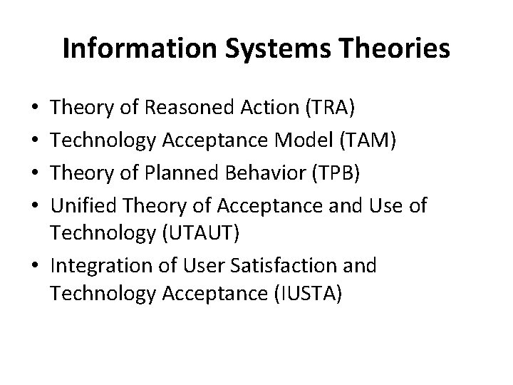Information Systems Theories Theory of Reasoned Action (TRA) Technology Acceptance Model (TAM) Theory of