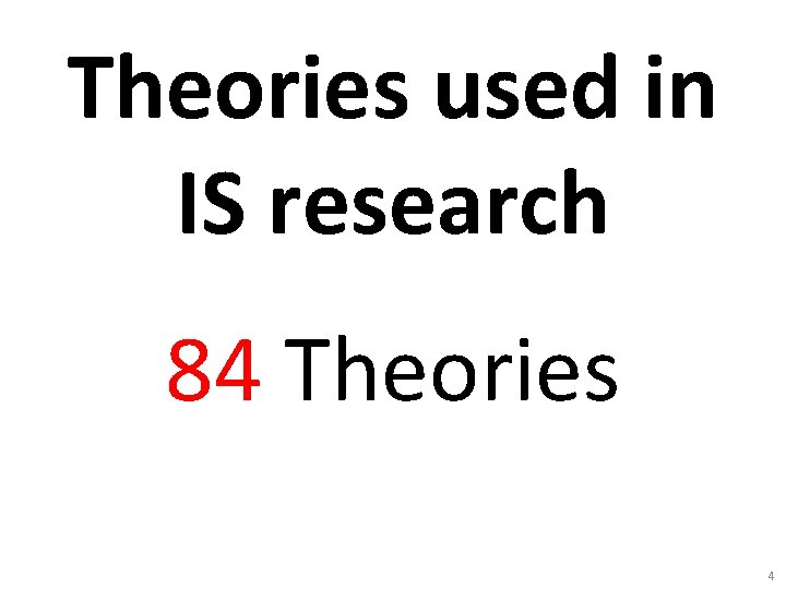 Theories used in IS research 84 Theories 4 