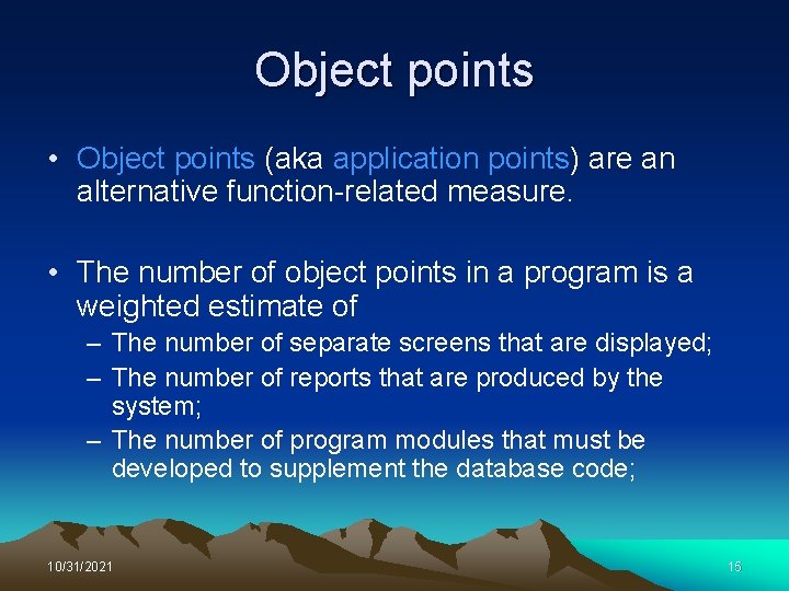 Object points • Object points (aka application points) are an alternative function-related measure. •