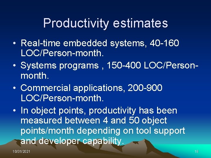 Productivity estimates • Real-time embedded systems, 40 -160 LOC/Person-month. • Systems programs , 150