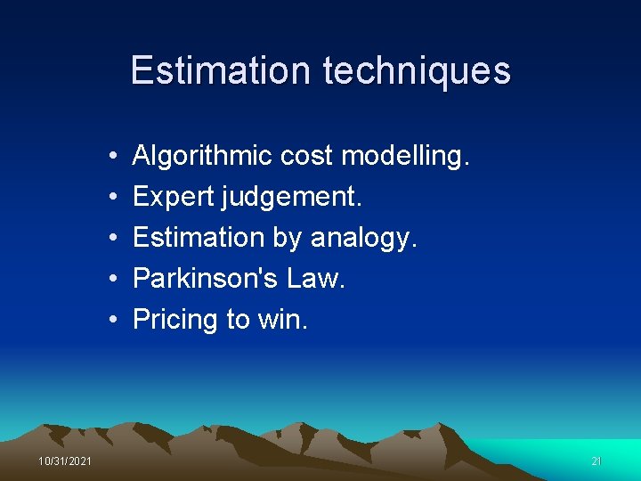 Estimation techniques • • • 10/31/2021 Algorithmic cost modelling. Expert judgement. Estimation by analogy.