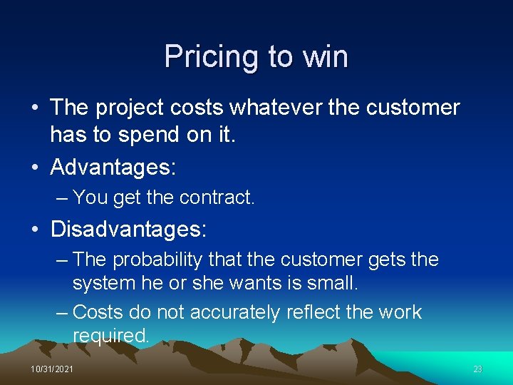 Pricing to win • The project costs whatever the customer has to spend on