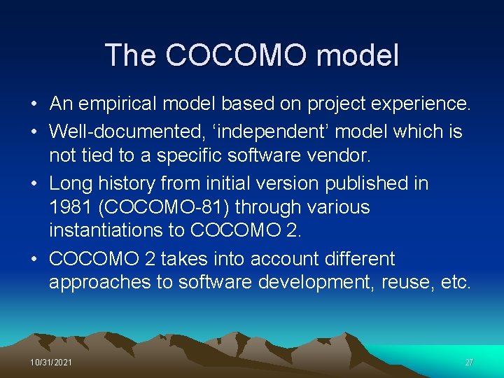 The COCOMO model • An empirical model based on project experience. • Well-documented, ‘independent’