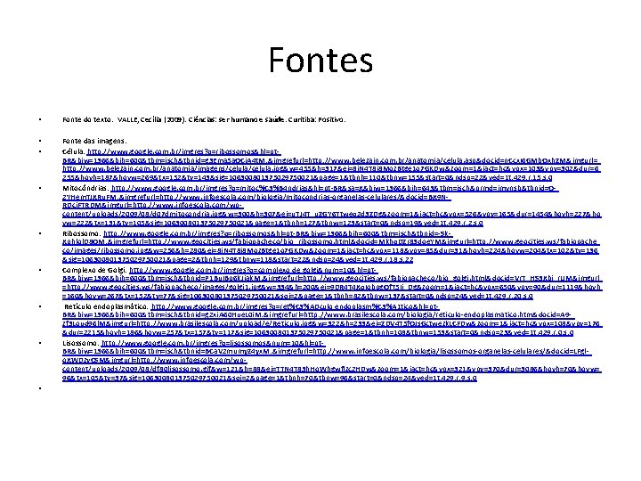 Fontes • Fonte do texto: VALLE, Cecília (2009). Ciências: ser humano e saúde. Curitiba: