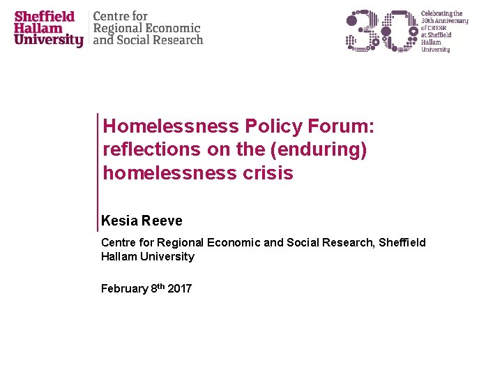 Homelessness Policy Forum: reflections on the (enduring) homelessness crisis Kesia Reeve Centre for Regional