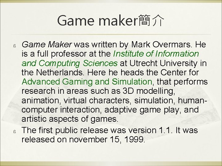 Game maker簡介 ß ß Game Maker was written by Mark Overmars. He is a