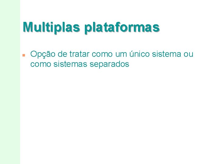 Multiplas plataformas n Opção de tratar como um único sistema ou como sistemas separados