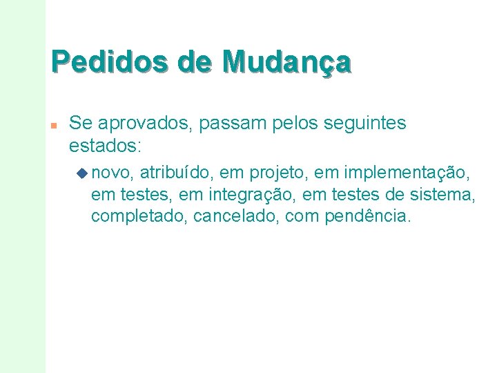 Pedidos de Mudança n Se aprovados, passam pelos seguintes estados: u novo, atribuído, em