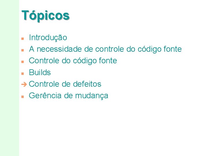 Tópicos Introdução n A necessidade de controle do código fonte n Controle do código