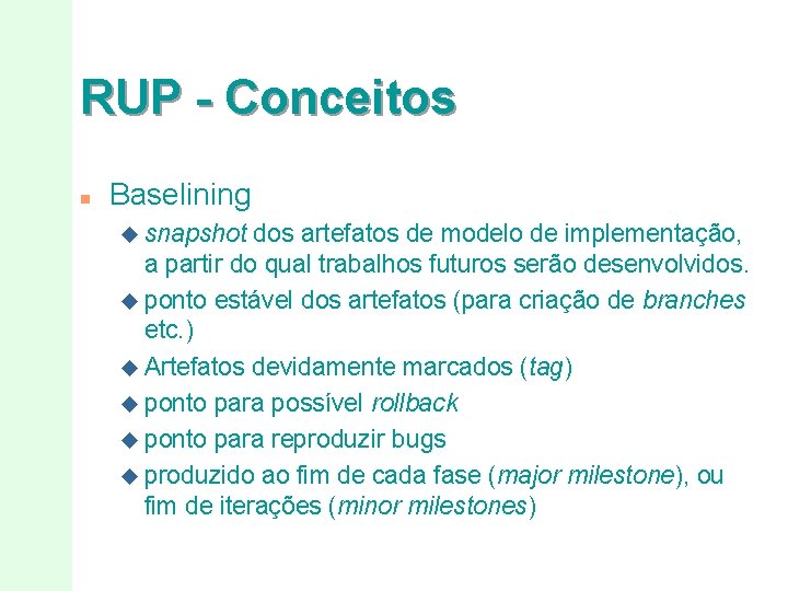 RUP - Conceitos n Baselining u snapshot dos artefatos de modelo de implementação, a