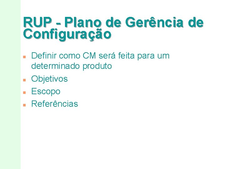 RUP - Plano de Gerência de Configuração n n Definir como CM será feita