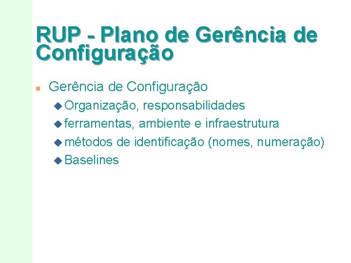 RUP - Plano de Gerência de Configuração n Gerência de Configuração u Organização, responsabilidades