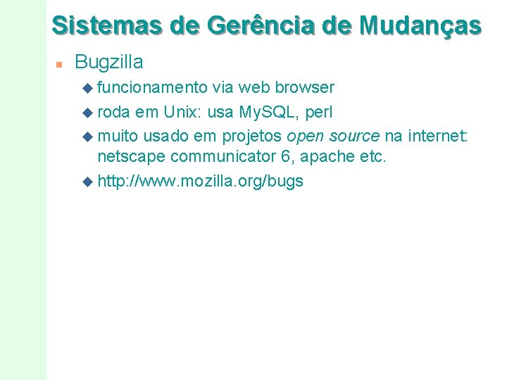 Sistemas de Gerência de Mudanças n Bugzilla u funcionamento via web browser u roda