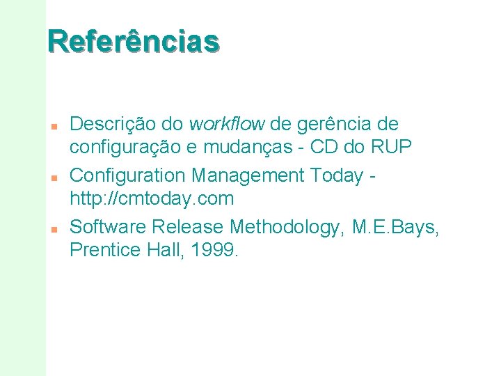 Referências n n n Descrição do workflow de gerência de configuração e mudanças -